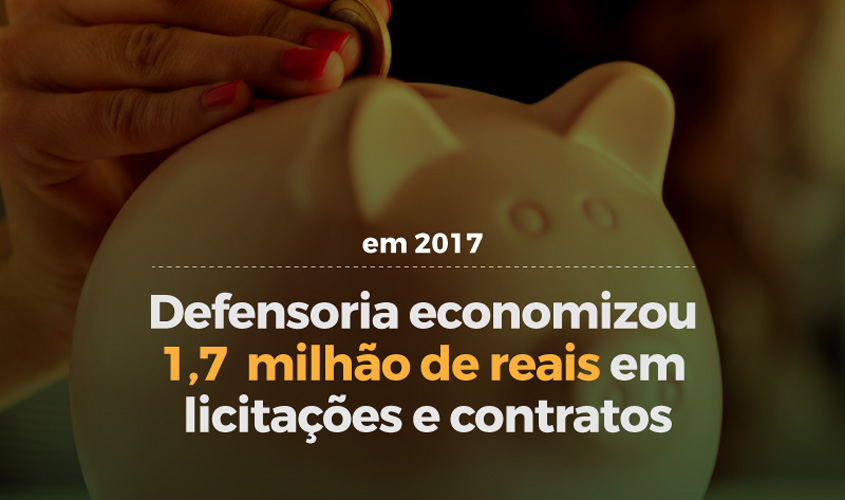 DPE-RO fecha ano de 2017 com economia de 1,7 milhão de reais em licitações e contratos