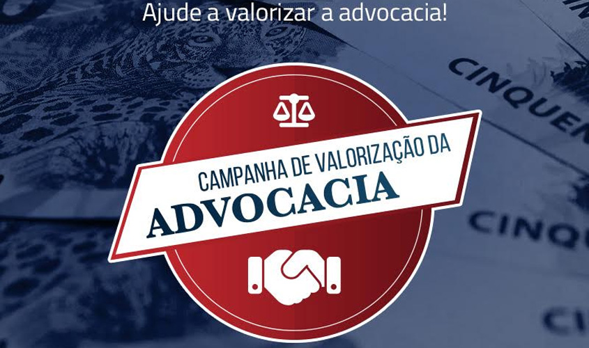 Seccional RO lança ‘Campanha de Valorização da Advocacia’ para coibir aviltamento de valores pagos aos profissionais