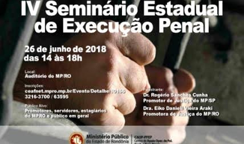 Ministério Público de Rondônia realiza IV Seminário de Execução Penal no dia 26 de junho