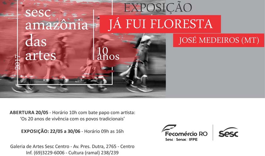 Exposição “Já fui Floresta” de José Medeiros, abre a programação do Sesc Amazônia das Artes